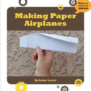Making Paper Airplanes by Amber Lovett