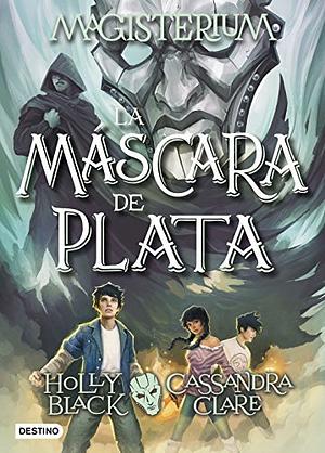 La máscara de plata by Cassandra Clare, Holly Black