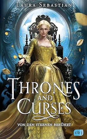 Thrones and Curses - Von den Sternen berührt: Der Auftakt zur neuen großen Fantasy-Trilogie der New-York-Times-Bestsellerautorin! by Laura Sebastian