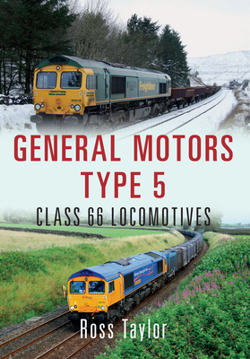 General Motors Type 5: Class 66 Locomotives by Ross Taylor