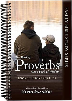 Proverbs - A Family Bible Study Guide by Kevin Swanson