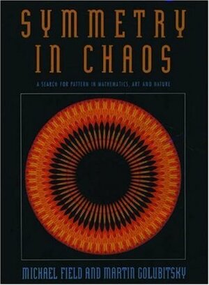 Symmetry in Chaos: A Search for Pattern in Mathematics, Art, and Nature by Martin Golubitsky, Michael Field