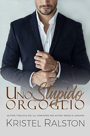 Uno stupido orgoglio by Kristel Ralston