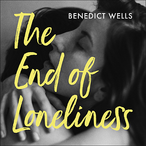 The End of Loneliness by Benedict Wells