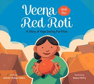 Veena and the Red Roti: A Story of Hope During Partition by Namita Moolani Mehra