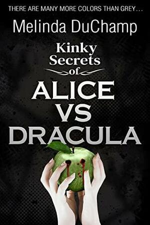 Kinky Secrets of Alice vs Dracula by Melinda DuChamp, Melinda DuChamp