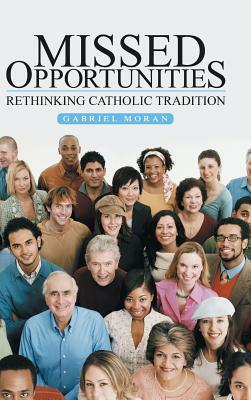 Missed Opportunities: Rethinking Catholic Tradition by Gabriel Moran