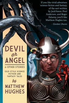 Devil or Angel and Other Stories by Matthew Hughes
