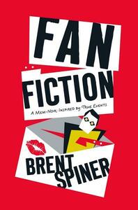 Fan Fiction: A Mem-Noir: Inspired by True Events by Brent Spiner