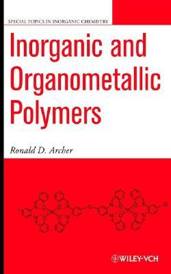 Inorganic and Organometallic Polymers by Ronald D. Archer