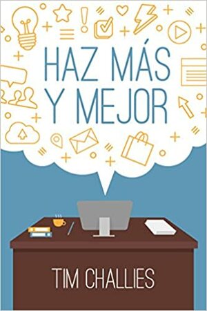 Haz más y mejor by Tim Challies