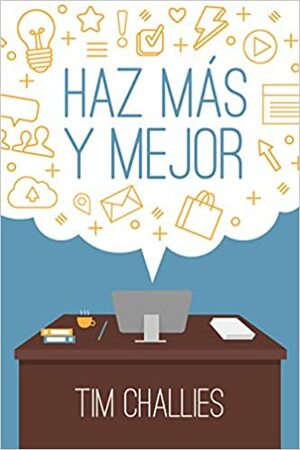 Haz más y mejor by Tim Challies