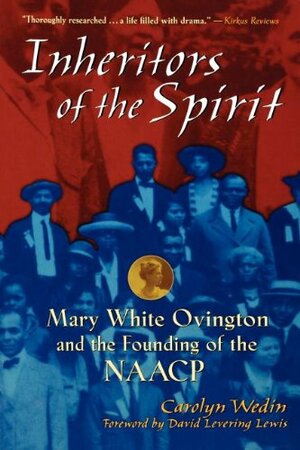 NAACP P: Mary White Ovington and the Founding of the NAACP by Carolyn Wedin, Wedin, David Levering Lewis