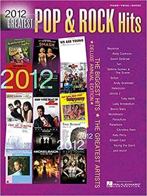 2012 Greatest Pop & Rock Hits: The Biggest Hits * the Greatest Artists by Alfred A. Knopf Publishing Company