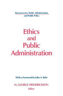 Ethics and Public Administration by H. George Frederickson, John a. Rohr