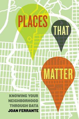 Places That Matter: Knowing Your Neighborhood Through Data by Joan Ferrante