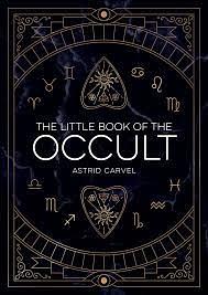 The Little Book of the Occult: An Introduction to Dark Magick by Astrid Carvel