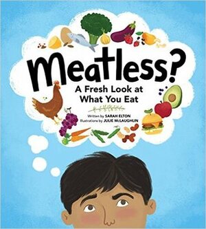 Meatless?: A Fresh Look At What You Eat by Julie McLaughlin, Sarah Elton