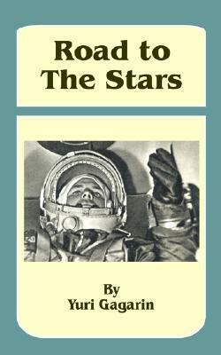 Road to the Stars by Yuri Gagarin