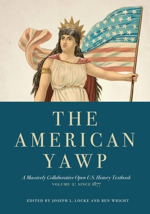 The American Yawp, Volume 2: A Massively Collaborative Open U.S. History Textbook: Since 1877 by Joseph L. Locke, Ben Wright