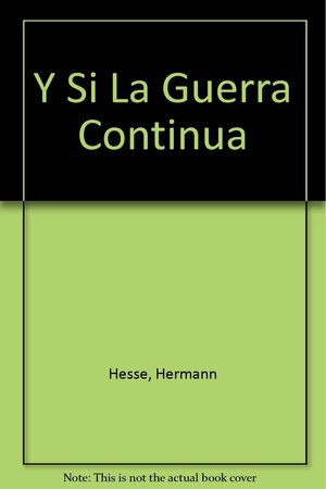 Y Si La Guerra Continúa by Hermann Hesse