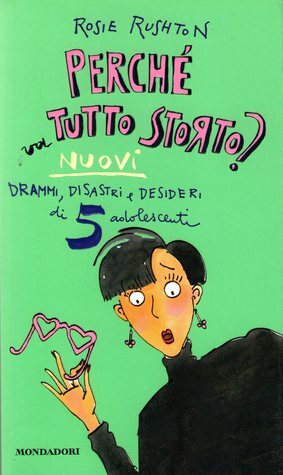 Perché va tutto storto?: Drammi, disastri e desideri di 5 adolescenti by Rosie Rushton, Laura Pelaschiar