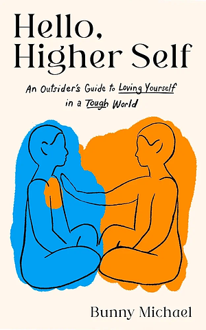 Hello, Higher Self: An Outsider's Guide to Loving Yourself in a Tough World by Bunny Michael