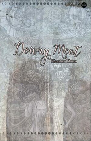 Dowry Meat by Heather Knox
