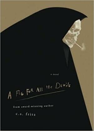 A Fig for All the Devils by C.S. Fritz