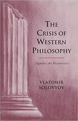 The Crisis of Western Philosophy: Against Positivism by Vladimir Sergeyevich Solovyov