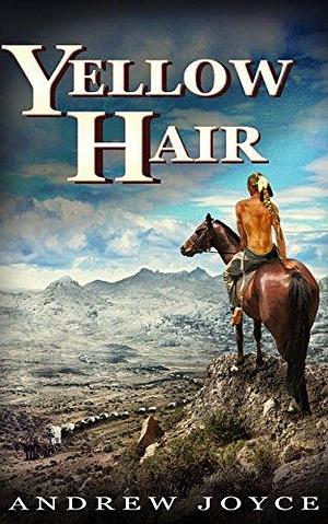 Yellow Hair: An Epic Tale of Endurance by Andrew Joyce, Andrew Joyce