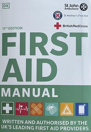 First Aid Manual: The Authorised Manual of St John Ambulance, St. Andrews Ambulance Association and the British Red Cross by British Red Cross Society, St. Andrew's Ambulance Association, St. John Ambulance Association