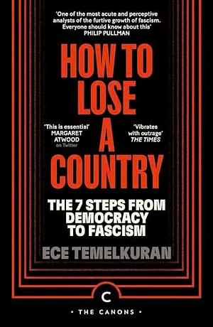 How to Lose a Country: The 7 Steps from Democracy to Fascism by Ece Temelkuran, Ece Temelkuran