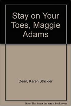 Stay on Your Toes, Maggie Adams! by Karen Strickler Dean