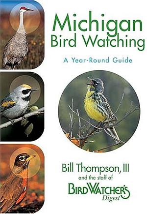 Michigan Bird Watching: A Year-round Guide by III, Bill Thompson