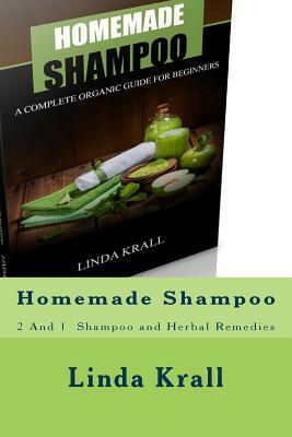 Homemade Shampoo: 2 And 1 - Homemade Shampoo and Herbal Remedies by Linda Krall