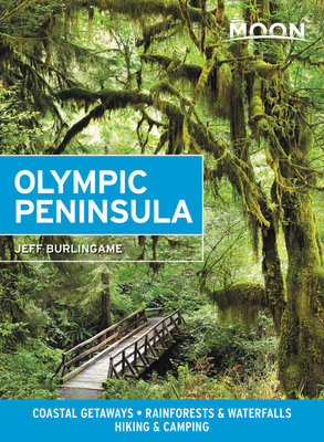 Moon Olympic Peninsula: Coastal Getaways, Rainforests & Waterfalls, Hiking & Camping by Jeff Burlingame