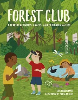 Forest Club: A Year of Activities, Crafts, and Exploring Nature by Marta Antelo, Kris Hirschmann