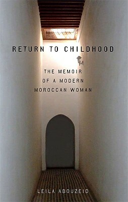 Return to Childhood: The Memoir of a Modern Moroccan Woman by Layla Abu Zayd