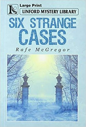 Six Strange Cases by Rafe McGregor