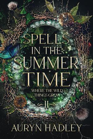 Spells In The Summertime by Auryn Hadley