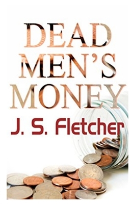 Dead Men's Money Illustrated by Joseph Smith Fletcher