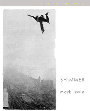 Shimmer by Mark Irwin