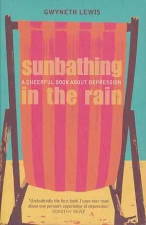 Sunbathing in the Rain by Gwyneth Lewis