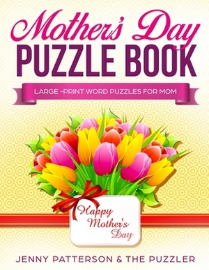 Mother's Day Puzzle Book: Large-Print Word Puzzles for Mom by Jenny Patterson, The Puzzler