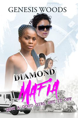 Diamond Mafia: How a Good Girl Set It Off by Genesis Woods