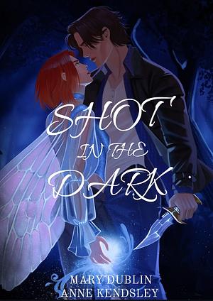 Shot in the Dark by Mary Dublin, Anne Kendsley