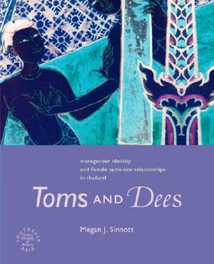 Toms and Dees: Transgender Identity and Female Same-Sex Relationships in Thailand by Megan J. Sinnott