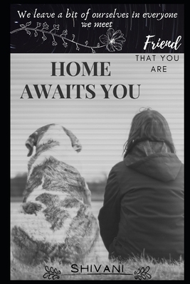 Home Awaits You: The friend that you are by Shivani Singh