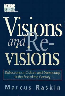 Visions and Revisions: Reflections on Culture and Democracy at the End of the Century by Marcus Raskin